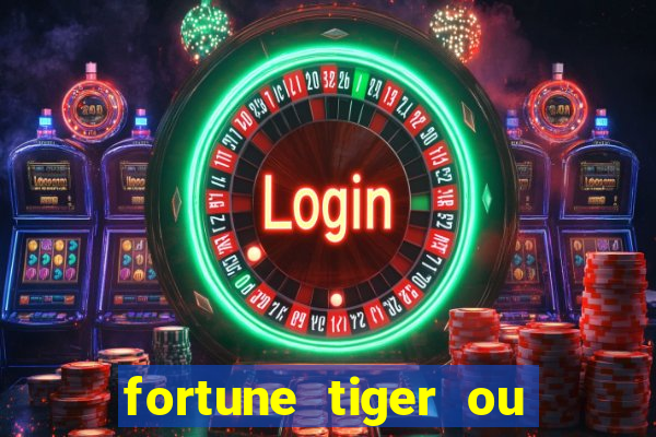 fortune tiger ou fortune ox